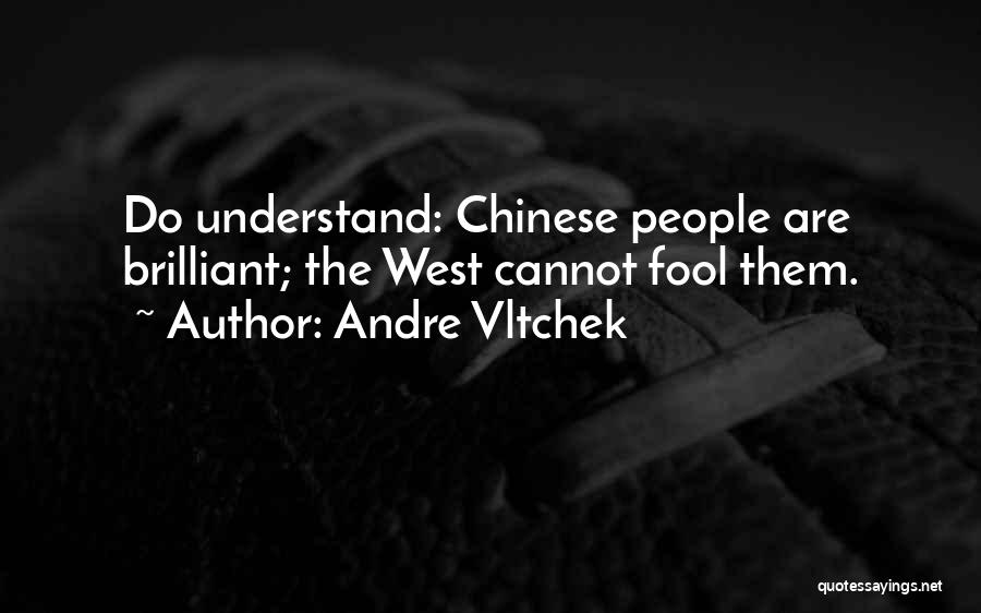 Andre Vltchek Quotes: Do Understand: Chinese People Are Brilliant; The West Cannot Fool Them.