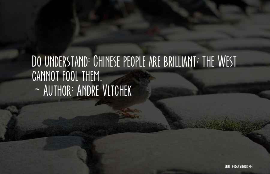 Andre Vltchek Quotes: Do Understand: Chinese People Are Brilliant; The West Cannot Fool Them.