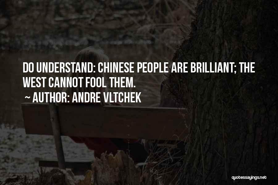 Andre Vltchek Quotes: Do Understand: Chinese People Are Brilliant; The West Cannot Fool Them.