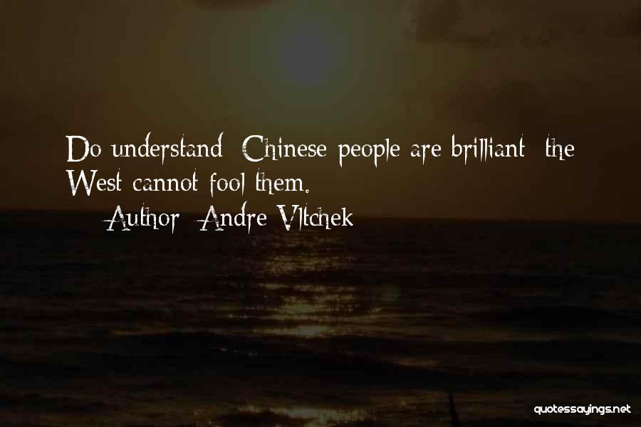 Andre Vltchek Quotes: Do Understand: Chinese People Are Brilliant; The West Cannot Fool Them.