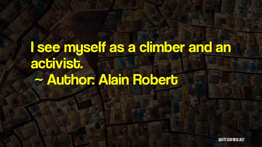 Alain Robert Quotes: I See Myself As A Climber And An Activist.