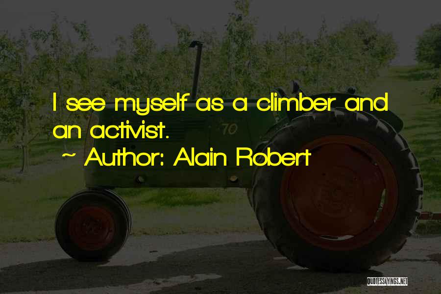 Alain Robert Quotes: I See Myself As A Climber And An Activist.