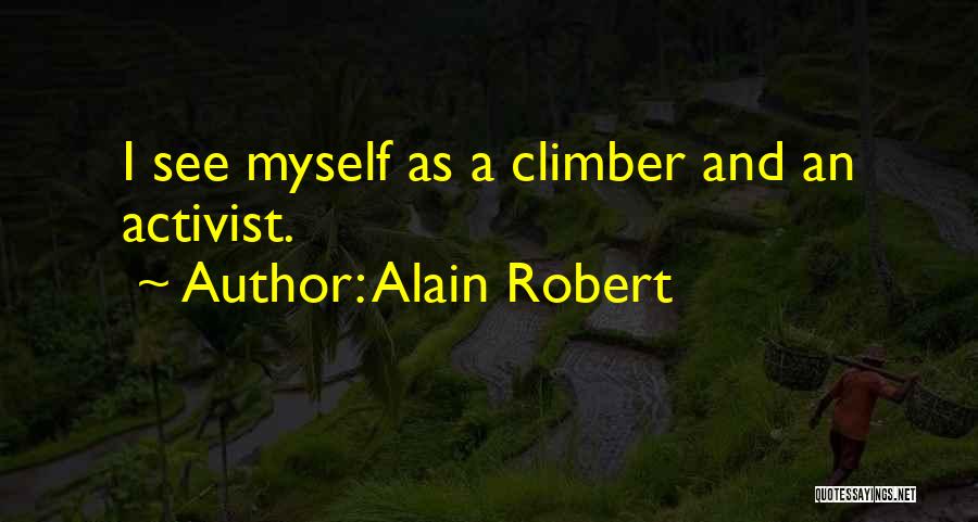 Alain Robert Quotes: I See Myself As A Climber And An Activist.