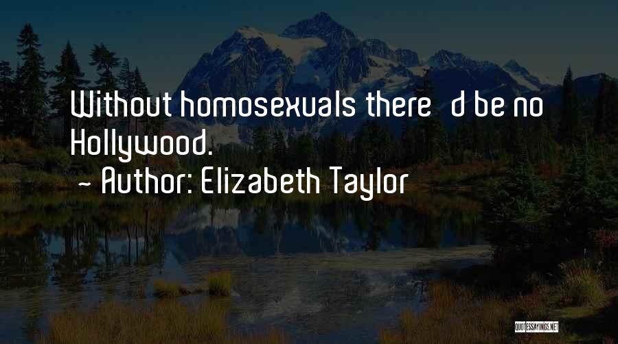 Elizabeth Taylor Quotes: Without Homosexuals There'd Be No Hollywood.