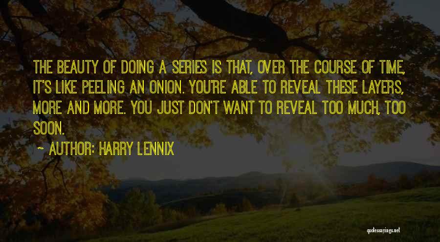 Harry Lennix Quotes: The Beauty Of Doing A Series Is That, Over The Course Of Time, It's Like Peeling An Onion. You're Able