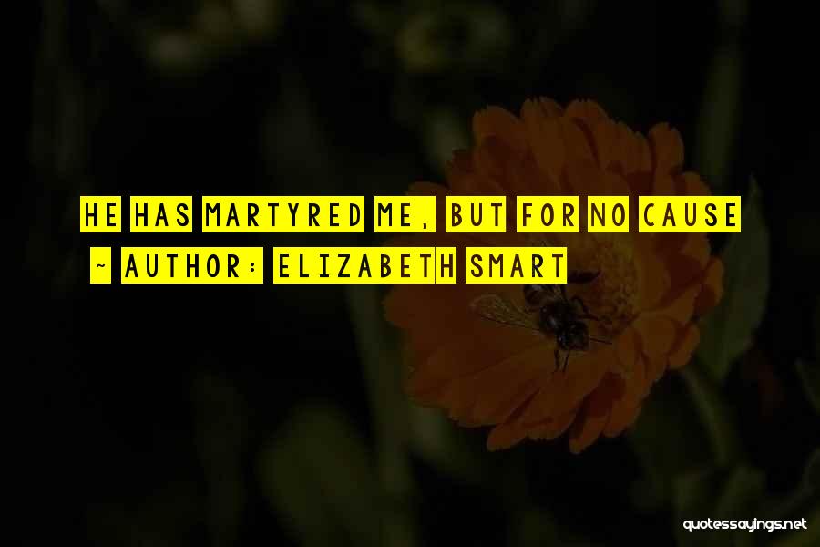 Elizabeth Smart Quotes: He Has Martyred Me, But For No Cause