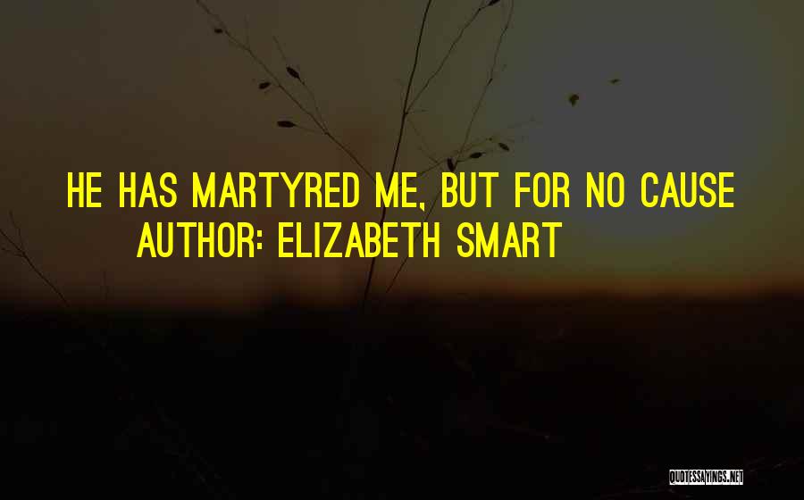 Elizabeth Smart Quotes: He Has Martyred Me, But For No Cause