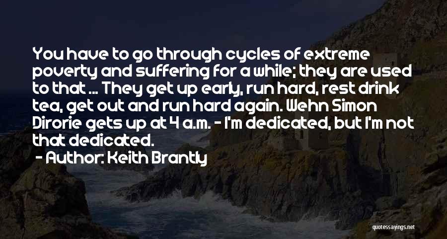 Keith Brantly Quotes: You Have To Go Through Cycles Of Extreme Poverty And Suffering For A While; They Are Used To That ...