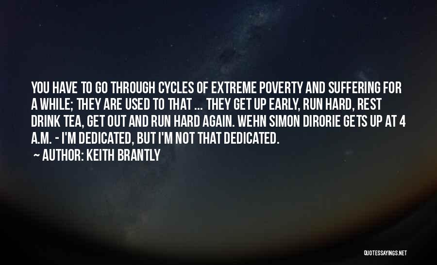 Keith Brantly Quotes: You Have To Go Through Cycles Of Extreme Poverty And Suffering For A While; They Are Used To That ...