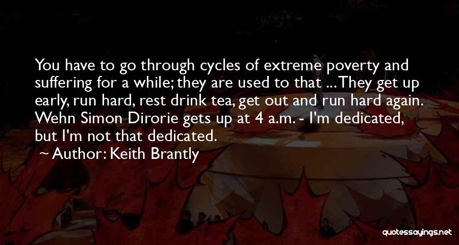 Keith Brantly Quotes: You Have To Go Through Cycles Of Extreme Poverty And Suffering For A While; They Are Used To That ...