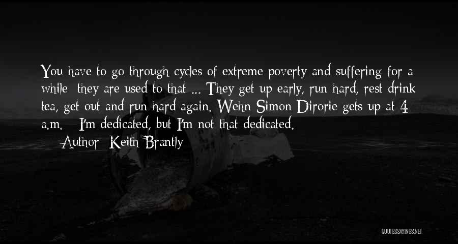 Keith Brantly Quotes: You Have To Go Through Cycles Of Extreme Poverty And Suffering For A While; They Are Used To That ...
