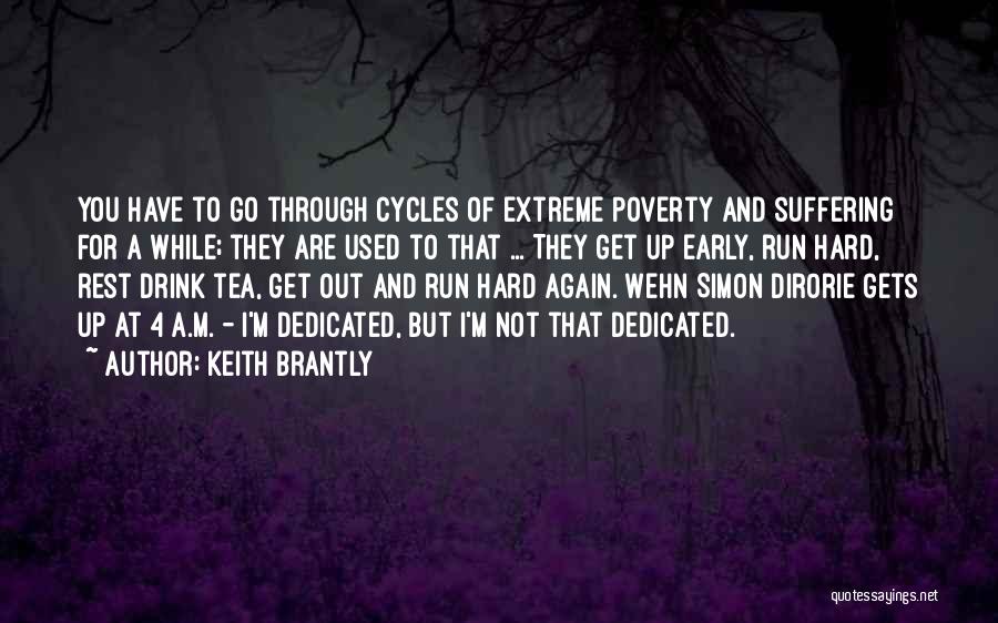 Keith Brantly Quotes: You Have To Go Through Cycles Of Extreme Poverty And Suffering For A While; They Are Used To That ...