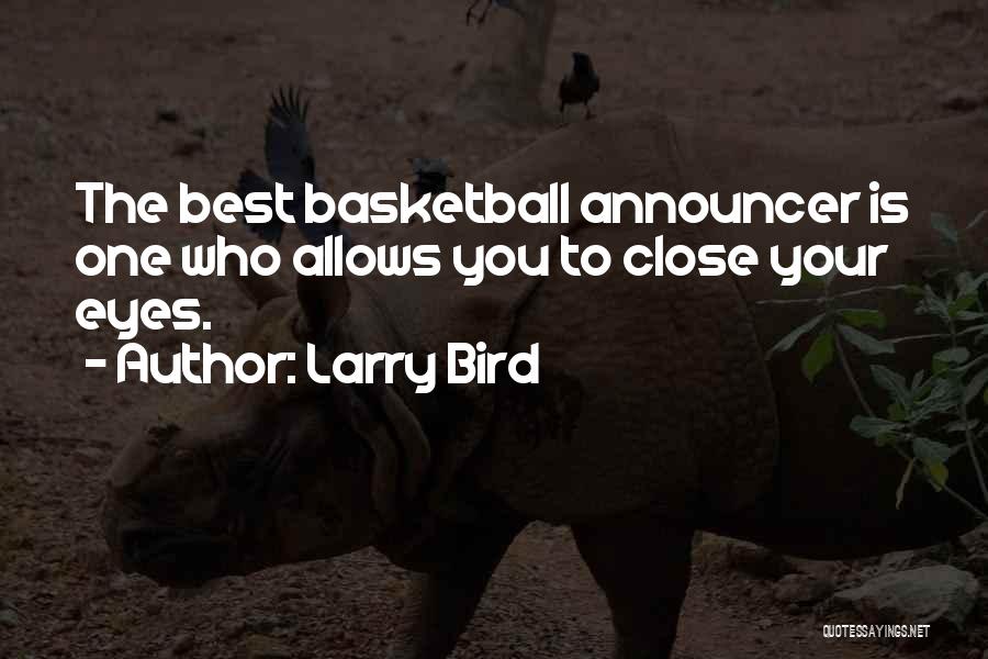 Larry Bird Quotes: The Best Basketball Announcer Is One Who Allows You To Close Your Eyes.