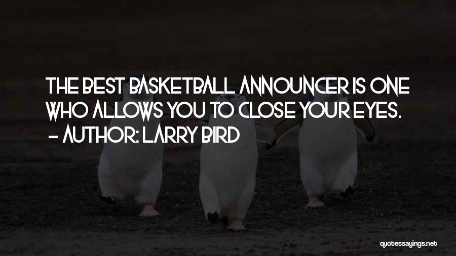 Larry Bird Quotes: The Best Basketball Announcer Is One Who Allows You To Close Your Eyes.