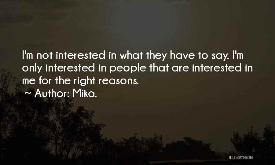 Mika. Quotes: I'm Not Interested In What They Have To Say. I'm Only Interested In People That Are Interested In Me For