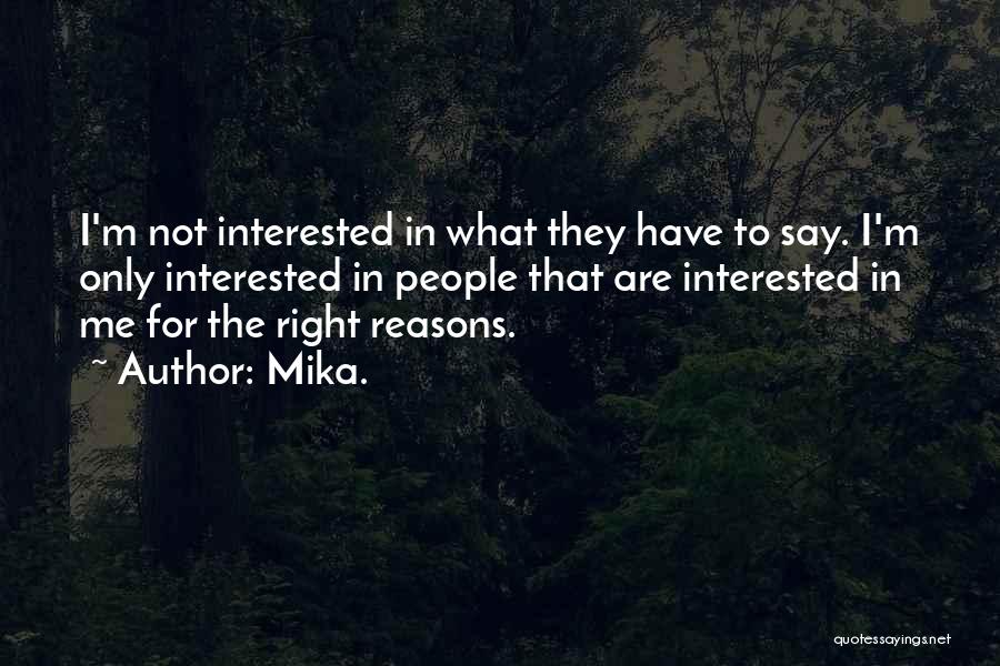 Mika. Quotes: I'm Not Interested In What They Have To Say. I'm Only Interested In People That Are Interested In Me For