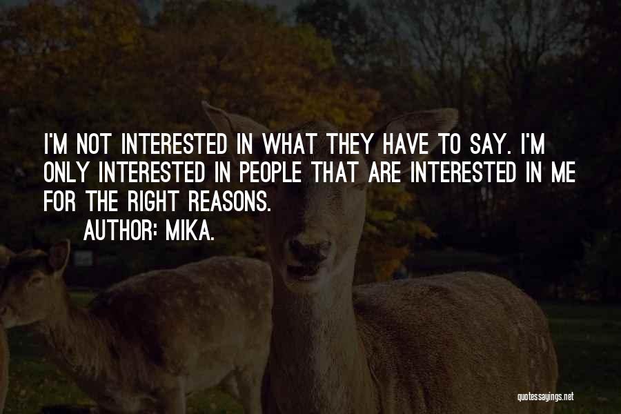 Mika. Quotes: I'm Not Interested In What They Have To Say. I'm Only Interested In People That Are Interested In Me For