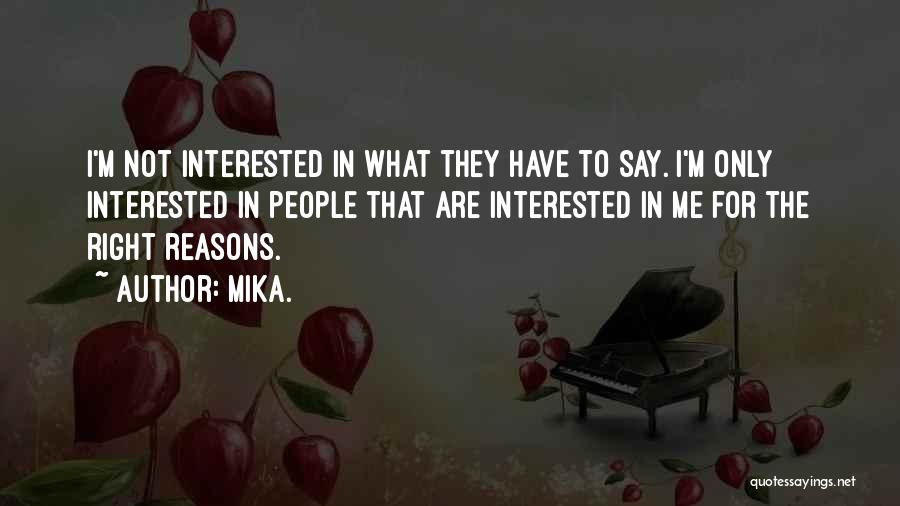 Mika. Quotes: I'm Not Interested In What They Have To Say. I'm Only Interested In People That Are Interested In Me For