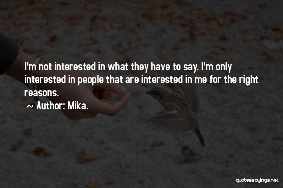 Mika. Quotes: I'm Not Interested In What They Have To Say. I'm Only Interested In People That Are Interested In Me For