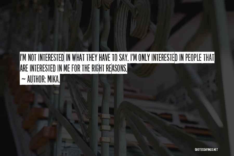 Mika. Quotes: I'm Not Interested In What They Have To Say. I'm Only Interested In People That Are Interested In Me For