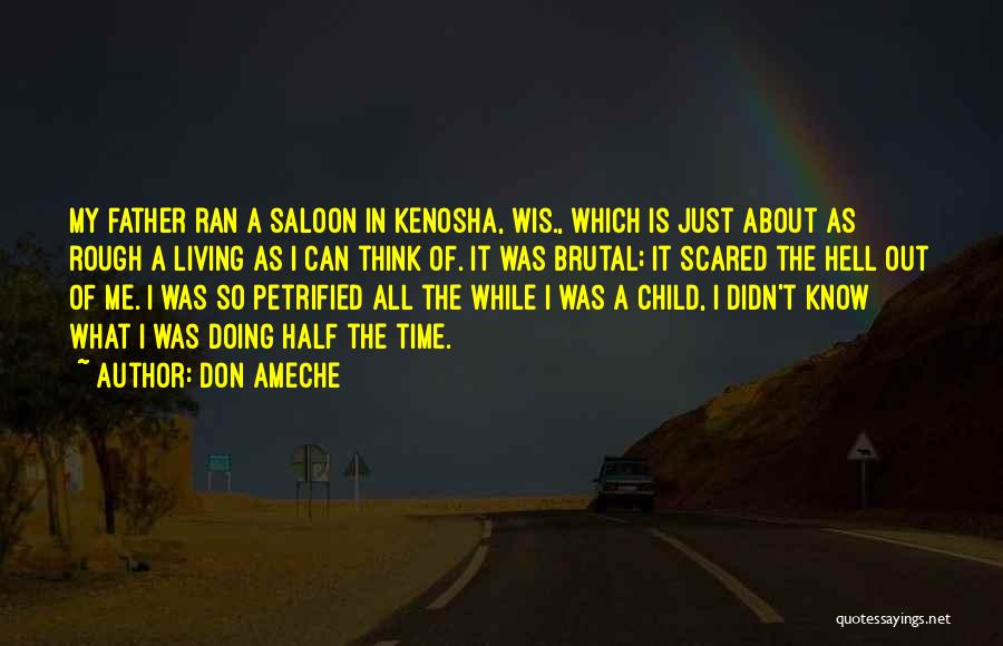 Don Ameche Quotes: My Father Ran A Saloon In Kenosha, Wis., Which Is Just About As Rough A Living As I Can Think