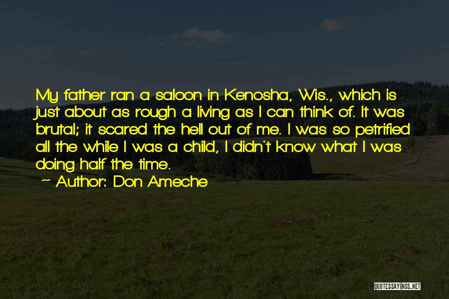 Don Ameche Quotes: My Father Ran A Saloon In Kenosha, Wis., Which Is Just About As Rough A Living As I Can Think
