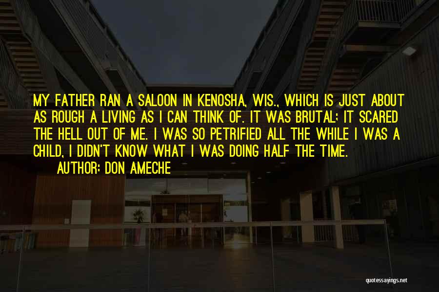 Don Ameche Quotes: My Father Ran A Saloon In Kenosha, Wis., Which Is Just About As Rough A Living As I Can Think