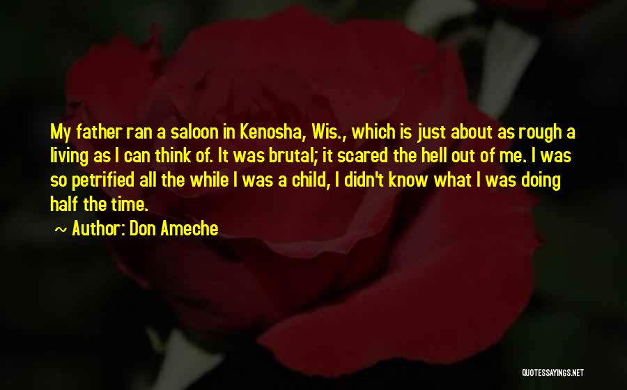 Don Ameche Quotes: My Father Ran A Saloon In Kenosha, Wis., Which Is Just About As Rough A Living As I Can Think