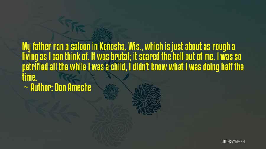 Don Ameche Quotes: My Father Ran A Saloon In Kenosha, Wis., Which Is Just About As Rough A Living As I Can Think