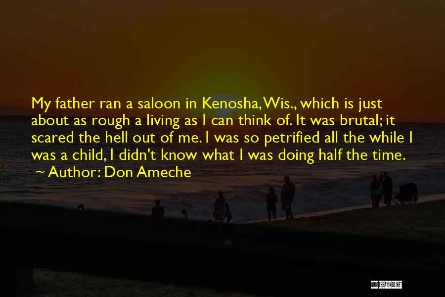 Don Ameche Quotes: My Father Ran A Saloon In Kenosha, Wis., Which Is Just About As Rough A Living As I Can Think