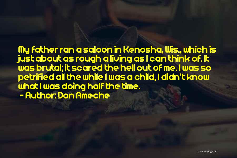 Don Ameche Quotes: My Father Ran A Saloon In Kenosha, Wis., Which Is Just About As Rough A Living As I Can Think