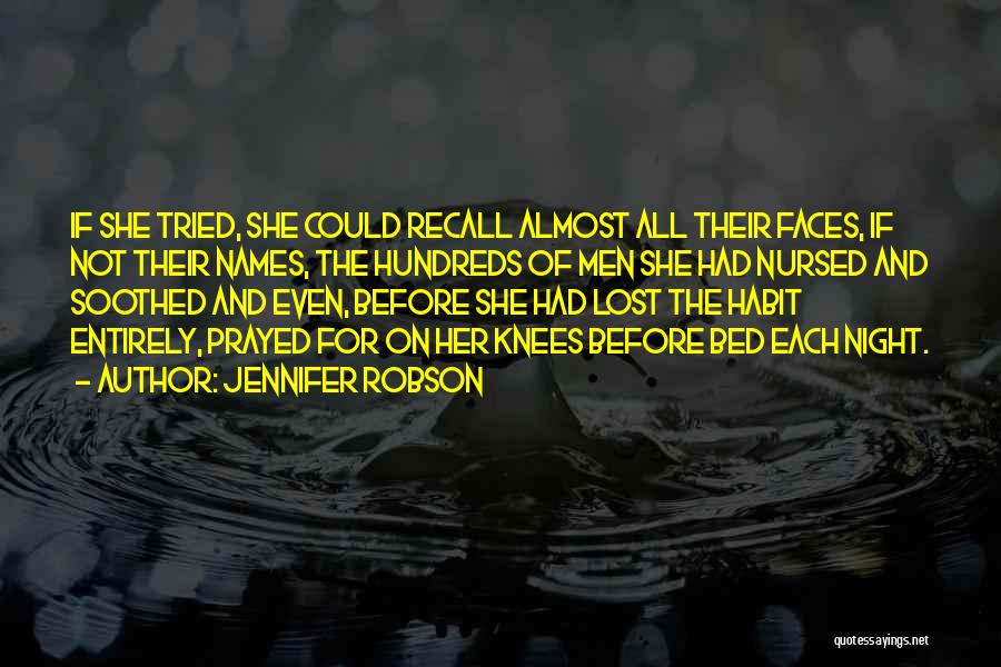 Jennifer Robson Quotes: If She Tried, She Could Recall Almost All Their Faces, If Not Their Names, The Hundreds Of Men She Had
