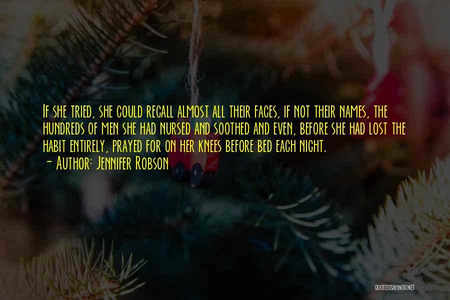 Jennifer Robson Quotes: If She Tried, She Could Recall Almost All Their Faces, If Not Their Names, The Hundreds Of Men She Had
