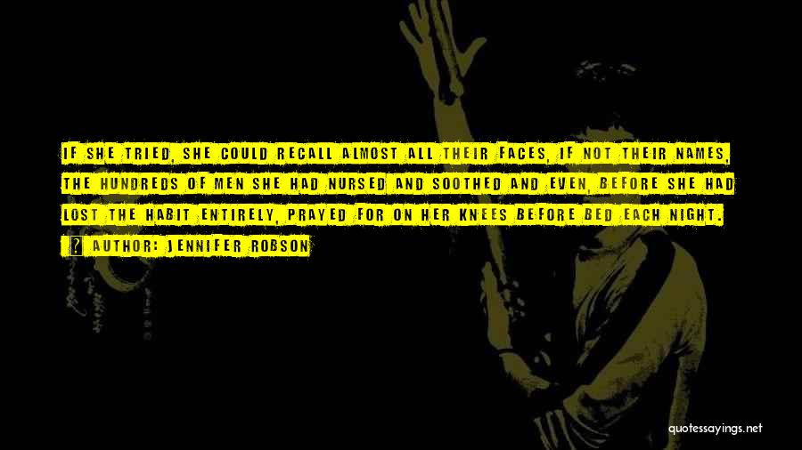 Jennifer Robson Quotes: If She Tried, She Could Recall Almost All Their Faces, If Not Their Names, The Hundreds Of Men She Had