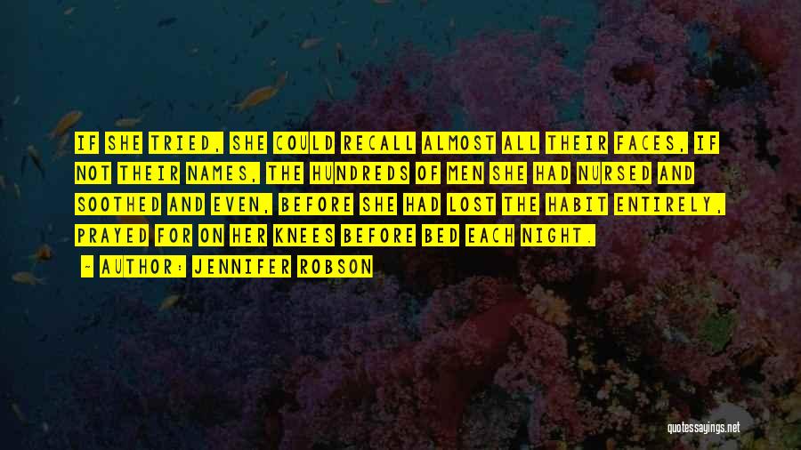 Jennifer Robson Quotes: If She Tried, She Could Recall Almost All Their Faces, If Not Their Names, The Hundreds Of Men She Had