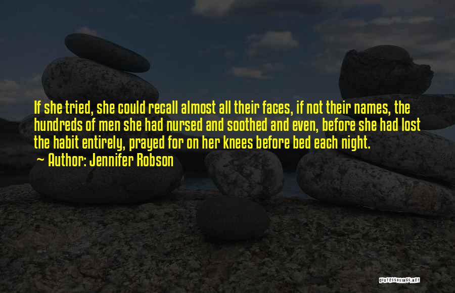 Jennifer Robson Quotes: If She Tried, She Could Recall Almost All Their Faces, If Not Their Names, The Hundreds Of Men She Had