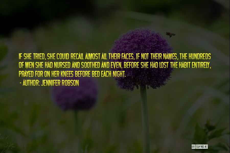 Jennifer Robson Quotes: If She Tried, She Could Recall Almost All Their Faces, If Not Their Names, The Hundreds Of Men She Had