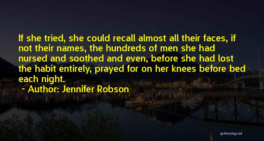 Jennifer Robson Quotes: If She Tried, She Could Recall Almost All Their Faces, If Not Their Names, The Hundreds Of Men She Had
