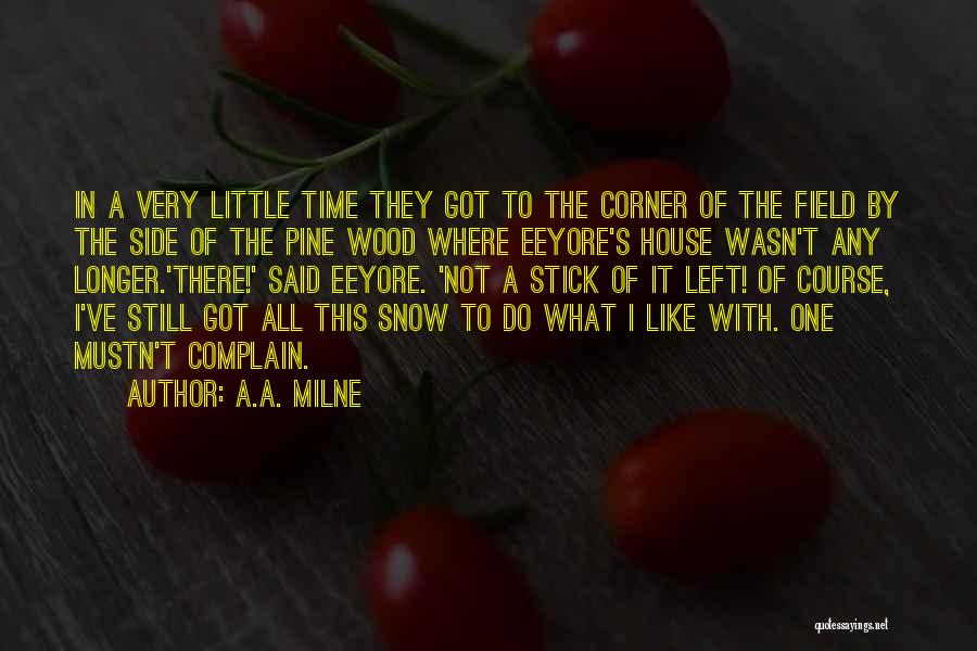 A.A. Milne Quotes: In A Very Little Time They Got To The Corner Of The Field By The Side Of The Pine Wood