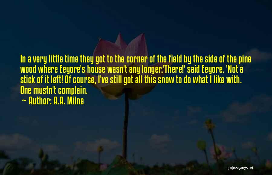 A.A. Milne Quotes: In A Very Little Time They Got To The Corner Of The Field By The Side Of The Pine Wood