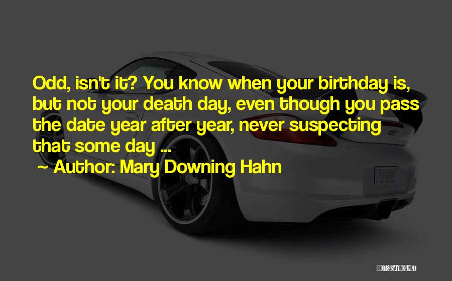 Mary Downing Hahn Quotes: Odd, Isn't It? You Know When Your Birthday Is, But Not Your Death Day, Even Though You Pass The Date