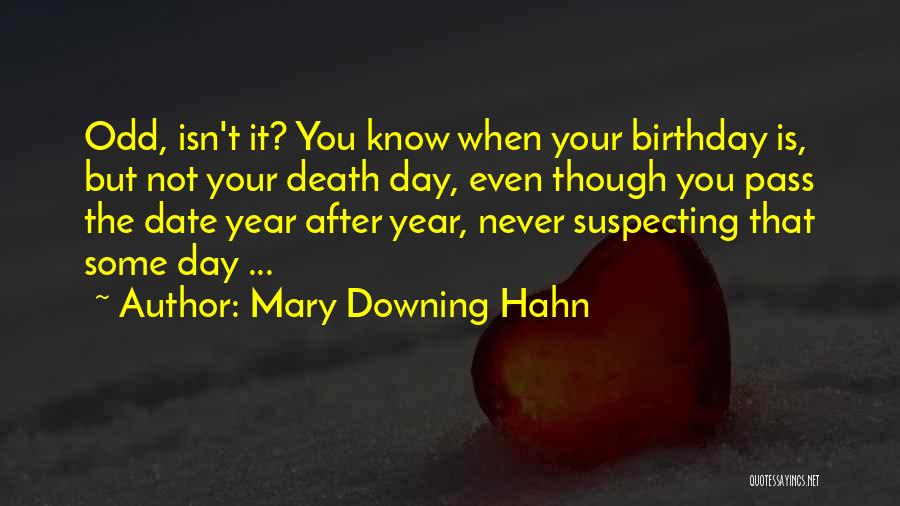 Mary Downing Hahn Quotes: Odd, Isn't It? You Know When Your Birthday Is, But Not Your Death Day, Even Though You Pass The Date
