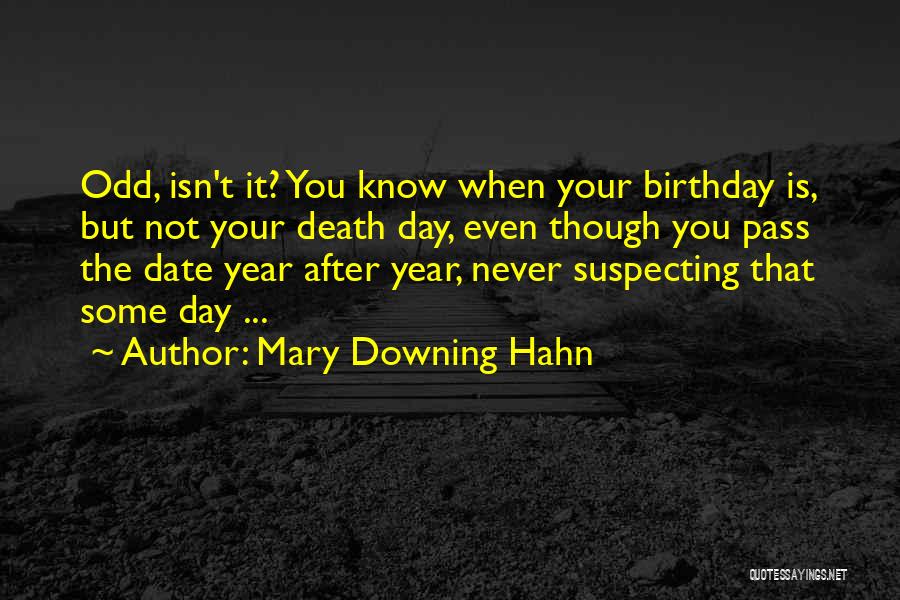 Mary Downing Hahn Quotes: Odd, Isn't It? You Know When Your Birthday Is, But Not Your Death Day, Even Though You Pass The Date