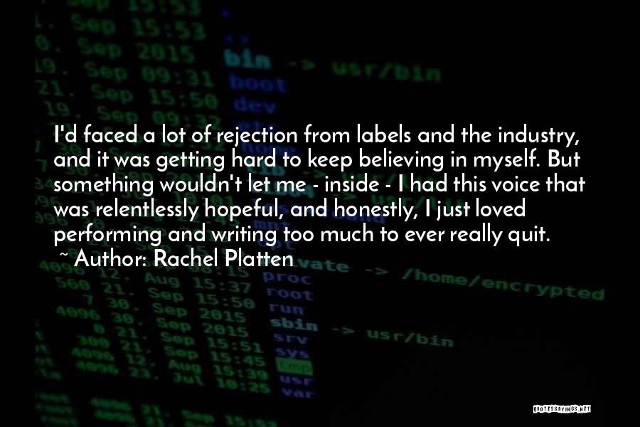 Rachel Platten Quotes: I'd Faced A Lot Of Rejection From Labels And The Industry, And It Was Getting Hard To Keep Believing In