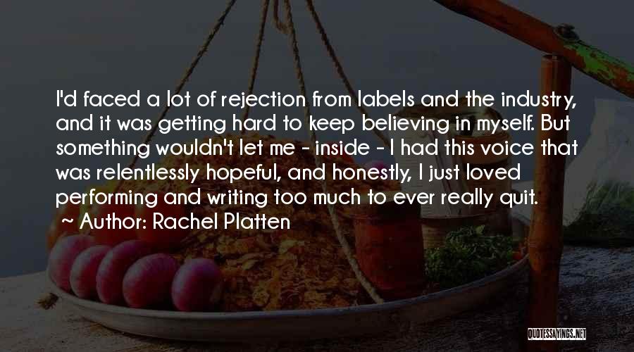 Rachel Platten Quotes: I'd Faced A Lot Of Rejection From Labels And The Industry, And It Was Getting Hard To Keep Believing In