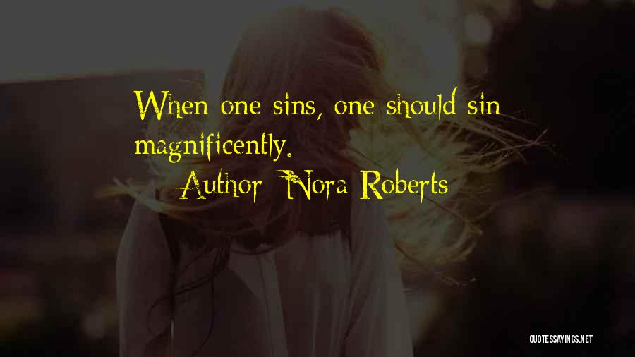 Nora Roberts Quotes: When One Sins, One Should Sin Magnificently.