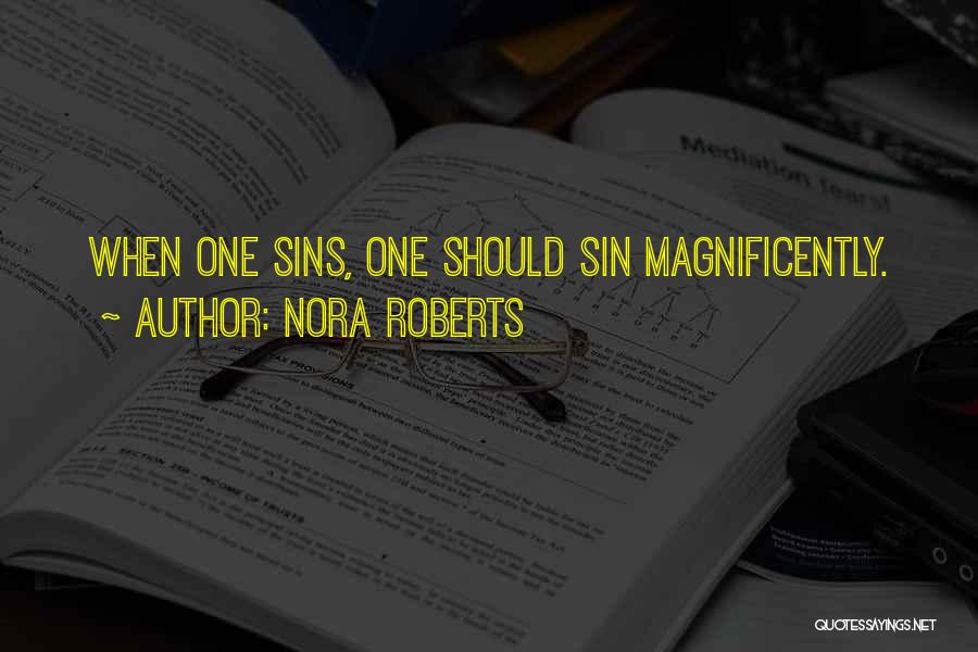 Nora Roberts Quotes: When One Sins, One Should Sin Magnificently.