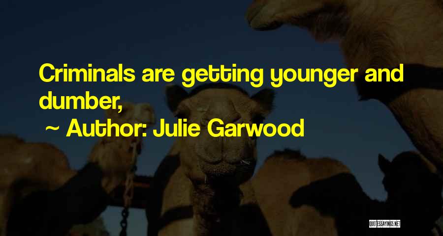 Julie Garwood Quotes: Criminals Are Getting Younger And Dumber,