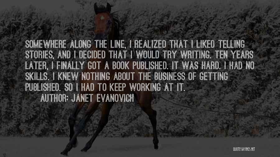 Janet Evanovich Quotes: Somewhere Along The Line, I Realized That I Liked Telling Stories, And I Decided That I Would Try Writing. Ten