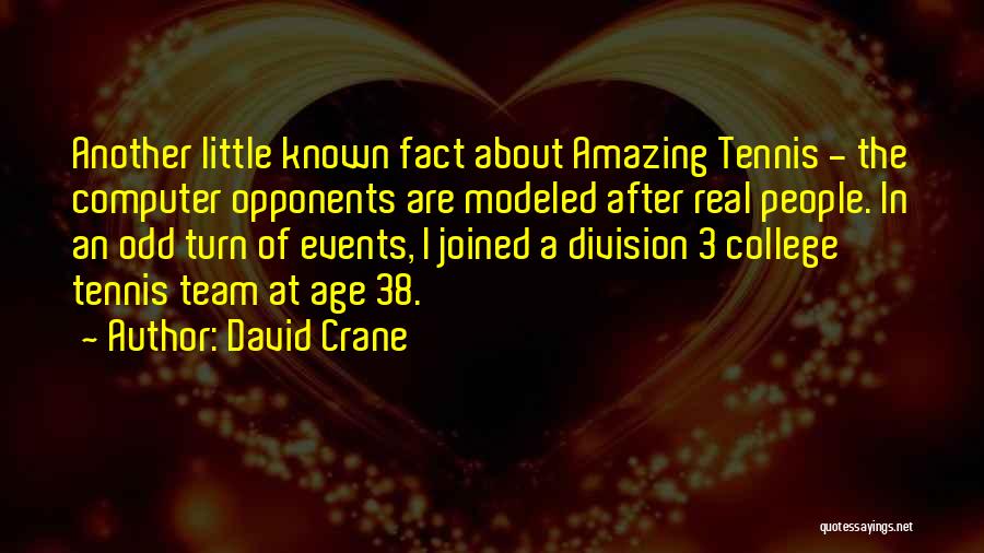 David Crane Quotes: Another Little Known Fact About Amazing Tennis - The Computer Opponents Are Modeled After Real People. In An Odd Turn